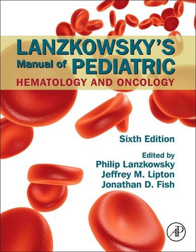 Lanzkowsky's Manual of Pediatric Hematology and Oncology, Sixth Edition