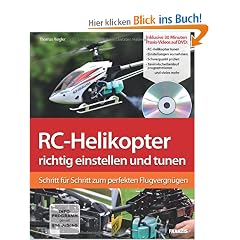 RC-Helikopter richtig einstellen und tunen: Schritt f�r Schritt zum perfekten Flugvergn�gen (Buch mit DVD): Schritt f�r Schritt zum Flugerfolg