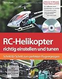 RC-Helikopter richtig einstellen und tunen: Schritt f&uuml;r Schritt zum perfekten Flugvergn&uuml;gen (Buch mit DVD): Schritt f&uuml;r Schritt zum Flugerfolg - Thomas Riegler