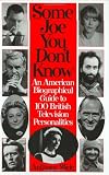 Some Joe You Dont Know: An American Biographical Guide to 100 British Television Personalities