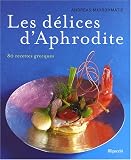 Les délices d Aphrodite : 80 recettes grecques