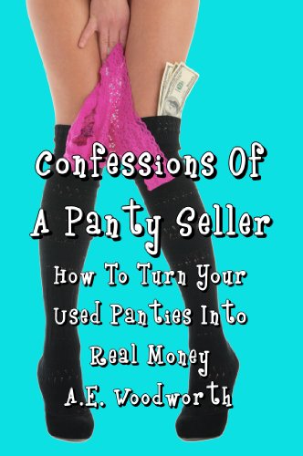 Confessions Of A Panty Seller: How To Turn Your Used Panties Into Real Money