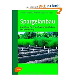 Spargelanbau: Grundlagen f�r eine erfolgreiche Produktion und Vermarktung