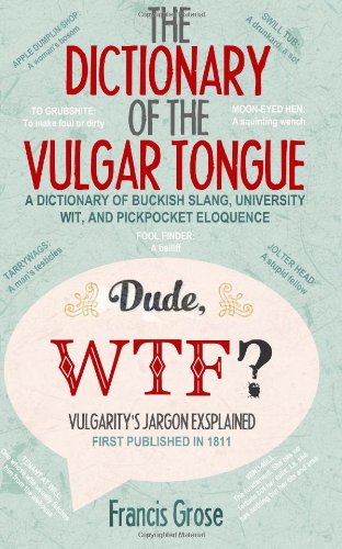 the dictionary of the vulgar tongue a dictionary of buckish slang university wit and pickpocket eloquence 