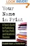Your Name in Print: A Teen's Guide to Publishing for Fun, Profit and Academic Success