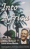 Into Africa : the thrilling story of William Burton and Central African Missions