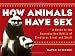 How Animals Have Sex: A Guide to the Reproductive Habits of Creatures Great and Small