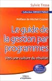 Le Guide de la gestion par programmes : Vers une culture du r�sultat