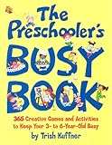 The Preschooler's Busy Book: 365 Creative Games and Activities to Occupy Your 3-To-6-Year-Old
