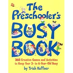 The Preschooler's Busy Book: 365 Creative Games and Activities to Occupy Your 3 to 6 Year-old