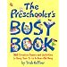 The Preschooler's Busy Book: 365 Creative Games and Activities to Occupy Your 3 to 6 Year-old