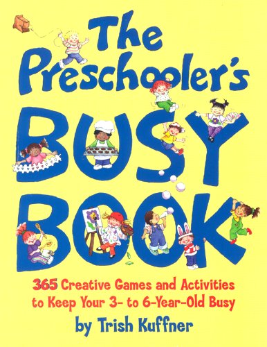 The Preschooler's Busy Book: 365 Creative Games and Activities to Occupy Your 3 to 6 Year-old