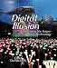 Digital Illusion: Entertaining the Future with High Technology