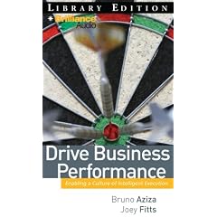 Drive Business Performance: Enabling a Culture of Intelligent Execution by Bruno Aziza, Joey Fitts, and Jim Bond