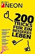 200 Tricks f�r ein besseres Leben: Lachanf�lle unterdr�cken - Unpeinliche Gedichte schreiben - Rechnungen hinausz�gern - L�stige Telefonate umgehen - ... - Mit dieser Buchecke eine Bierflasche �ffnen