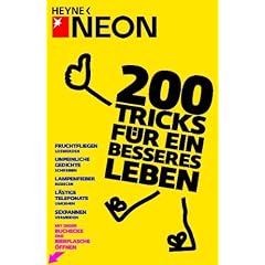 200 Tricks f�r ein besseres Leben: Lachanf�lle unterdr�cken - Unpeinliche Gedichte schreiben - Rechnungen hinausz�gern - L�stige Telefonate umgehen - ... - Mit dieser Buchecke eine Bierflasche �ffnen