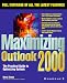 Maximizing Outlook 2000: The Practical Guide to Optimizing Outlook