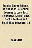 Stanley Clarke Albums: The Bass-IC Collection, Journey to Love, East River Drive, School Days, Rocks, Pebbles and Sand, Time Exposure, 1, 2-
