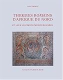 Thermes romains d'Afrique du Nord et leur contexte m�diterran�en : Etudes d'histoire et d'arch�ologie