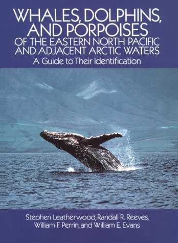 Whales, Dolphins, and Porpoises: of the Eastern North Pacific and Adjacent Arctic Waters, A Guide to Their Identification