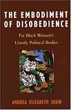  : The Embodiment of Disobedience: Fat Black Women's Unruly Political Bodies