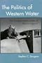 The Politics of Western Water: The Congressional Career of Wayne Aspinall