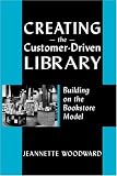 Creating the Customer-Driven Library: Building on the Bookstore Model