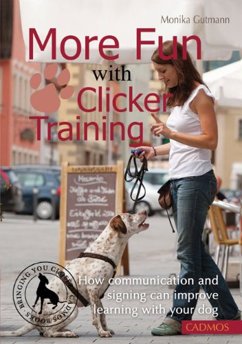 more fun with clicker training how communication and signing can improve learning with your dog