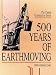 500 Years of Earthmoving (Classic Construction S.)