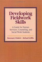 Developing Fieldwork Skills: A Guide for Human Services, Counseling, and Social Work Students