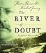 Books : The River of Doubt: Theodore Roosevelt's Darkest Journey