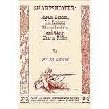 Sharpshooter: Hiram Berdan, His Famous Sharpshooters and their Sharps Rifles