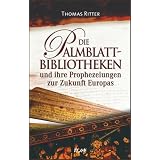 Die Palmblattbibliotheken. Und ihre Prophezeiungen zur Zukunft Europasvon "Thomas Ritter"