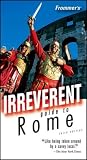 Frommers Irreverent Guide to Rome (Irreverent Guides)