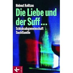 Die Liebe und der Suff ...: Schicksalsgemeinschaft Suchtfamilie