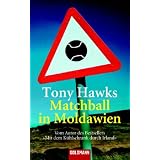 Matchball in Moldawien: Vom Autor des Bestsellers 'Mit dem K�hlschrank durch Irland'von "Tony Hawks"