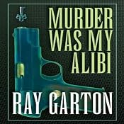 Murder Was My Alibi | [Ray Garton]