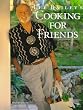 Lee Bailey's Cooking For Friends: Good Simple Food for Entertaining Friends Everywhere