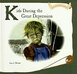Kids During the Great Depression (Wroble, Lisa a. Kids Throughout History.)