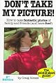 Don't Take My Picture: How to Take Fantastic Photos of Family and Friends (And Have Fun!) (The Point & Shoot Guide!)