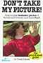 Don't Take My Picture: How to Take Fantastic Photos of Family and Friends (And Have Fun!) (The Point & Shoot Guide!) Don't Take My Picture: How to Take Fantastic Photos of Family and Friends (And Have Fun!) (The Point & Shoot Guide!)
