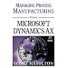 Managing Process Manufacturing using Microsoft Dynamics AX 2009