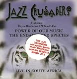 Power of Our Music: The Endangered Species (Live in South Africa) -The Jazz Crusaders