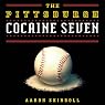 The Pittsburgh Cocaine Seven: How a Ragtag Group of Fans Took the Fall for Major League Baseball