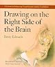 Drawing on the Right Side of the Brain : A Course in Enhancing Creativity and Artistic Confidence