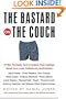 The Bastard on the Couch: 27 Men Try Really Hard to Explain Their Feelings About Love, Loss, Fatherhood, and Freedom