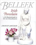 Belleek Irish Porcelain: An Illustrated Guide to over Two Thousand Pieces