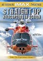 IMAX Presents - Straight Up: Helicopters in Action