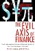 The Evil Axis of Finance: The US-Japan-China Stranglehold on the Global Future