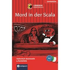 Mord in der Scala. Compact Lernkrimi. Lernziel Italienisch Grammatik. Mit zahlreichen �bungen und Glossar; konzipiert f�r ge�bte Anf�nger, ab A2 des Gemeinsamen Europ�ischen Referenzrahmens